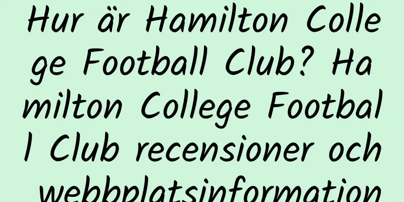 Hur är Hamilton College Football Club? Hamilton College Football Club recensioner och webbplatsinformation