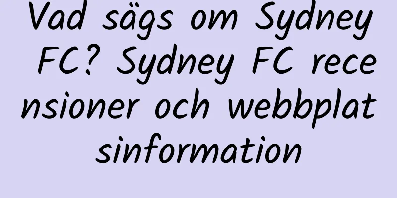 Vad sägs om Sydney FC? Sydney FC recensioner och webbplatsinformation