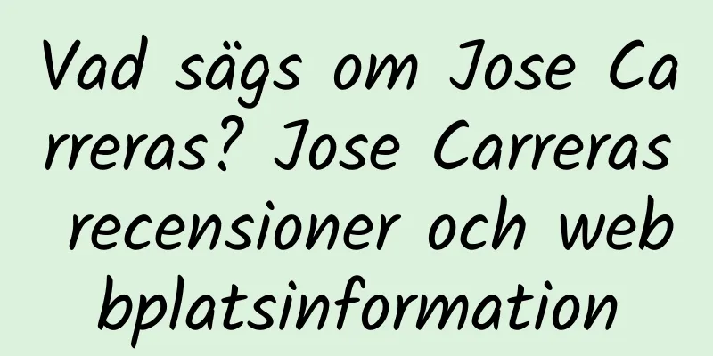 Vad sägs om Jose Carreras? Jose Carreras recensioner och webbplatsinformation