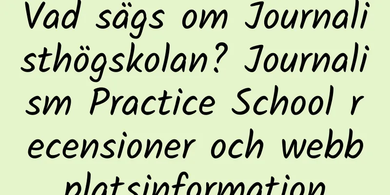 Vad sägs om Journalisthögskolan? Journalism Practice School recensioner och webbplatsinformation