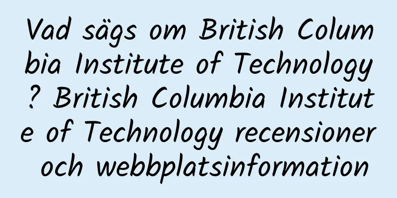 Vad sägs om British Columbia Institute of Technology? British Columbia Institute of Technology recensioner och webbplatsinformation