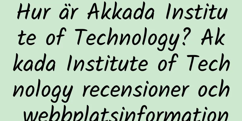 Hur är Akkada Institute of Technology? Akkada Institute of Technology recensioner och webbplatsinformation