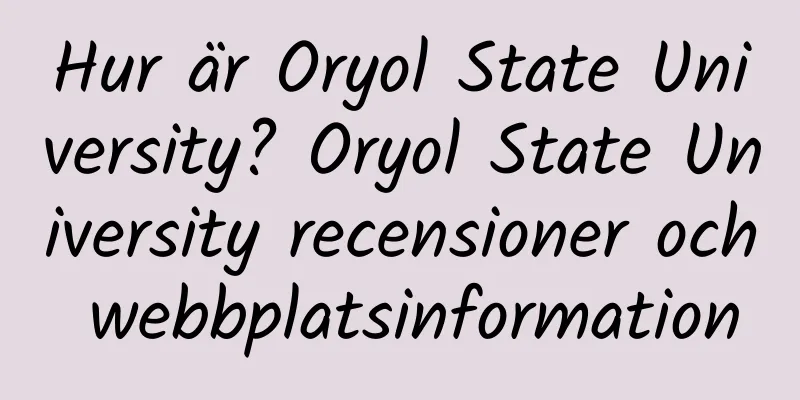 Hur är Oryol State University? Oryol State University recensioner och webbplatsinformation