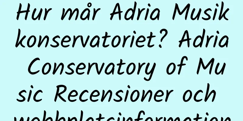 Hur mår Adria Musikkonservatoriet? Adria Conservatory of Music Recensioner och webbplatsinformation