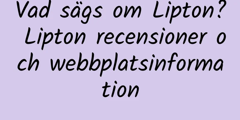 Vad sägs om Lipton? Lipton recensioner och webbplatsinformation