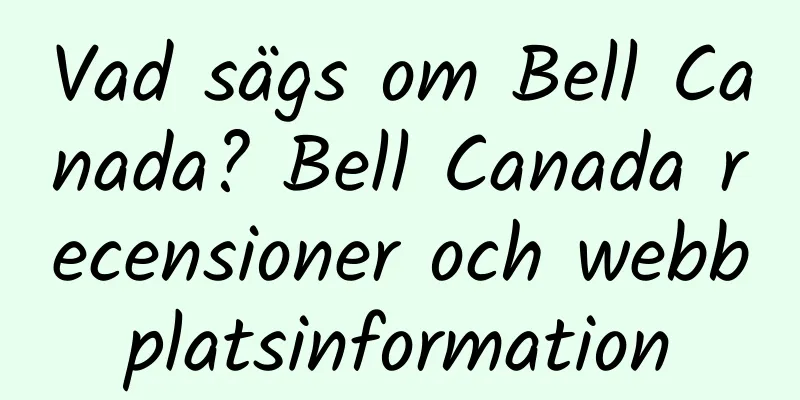 Vad sägs om Bell Canada? Bell Canada recensioner och webbplatsinformation