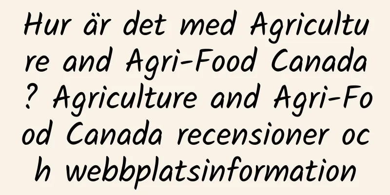Hur är det med Agriculture and Agri-Food Canada? Agriculture and Agri-Food Canada recensioner och webbplatsinformation