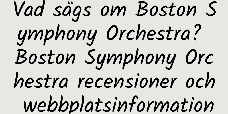Vad sägs om Boston Symphony Orchestra? Boston Symphony Orchestra recensioner och webbplatsinformation