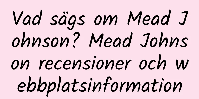Vad sägs om Mead Johnson? Mead Johnson recensioner och webbplatsinformation
