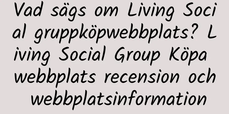 Vad sägs om Living Social gruppköpwebbplats? Living Social Group Köpa webbplats recension och webbplatsinformation