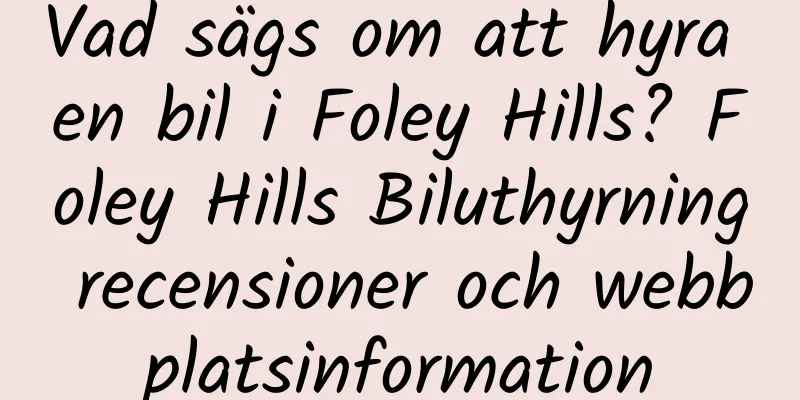 Vad sägs om att hyra en bil i Foley Hills? Foley Hills Biluthyrning recensioner och webbplatsinformation