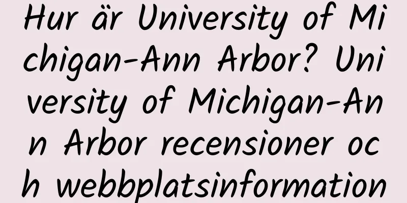 Hur är University of Michigan-Ann Arbor? University of Michigan-Ann Arbor recensioner och webbplatsinformation