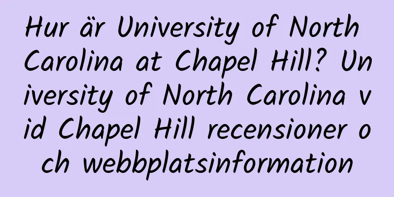 Hur är University of North Carolina at Chapel Hill? University of North Carolina vid Chapel Hill recensioner och webbplatsinformation