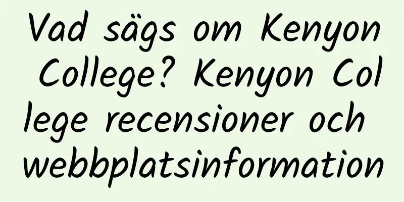 Vad sägs om Kenyon College? Kenyon College recensioner och webbplatsinformation