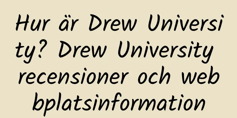 Hur är Drew University? Drew University recensioner och webbplatsinformation