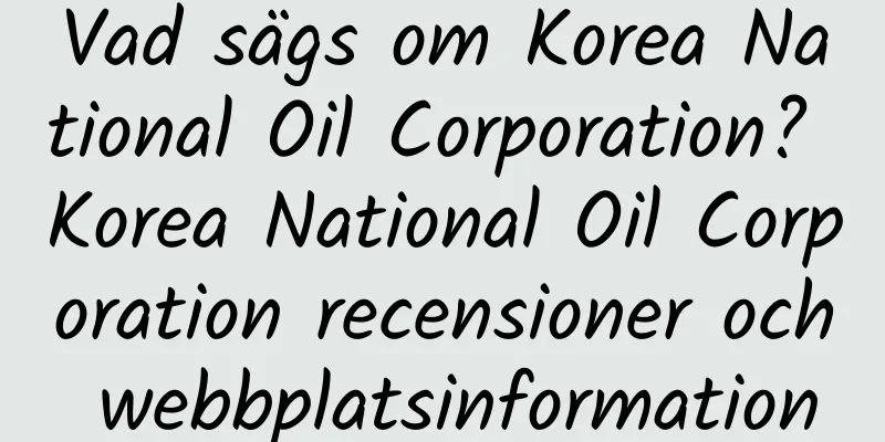 Vad sägs om Korea National Oil Corporation? Korea National Oil Corporation recensioner och webbplatsinformation