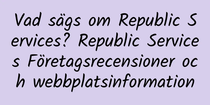 Vad sägs om Republic Services? Republic Services Företagsrecensioner och webbplatsinformation