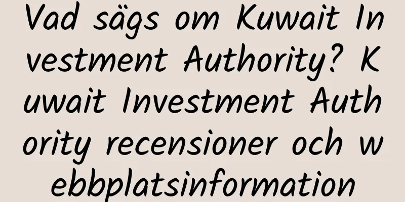 Vad sägs om Kuwait Investment Authority? Kuwait Investment Authority recensioner och webbplatsinformation