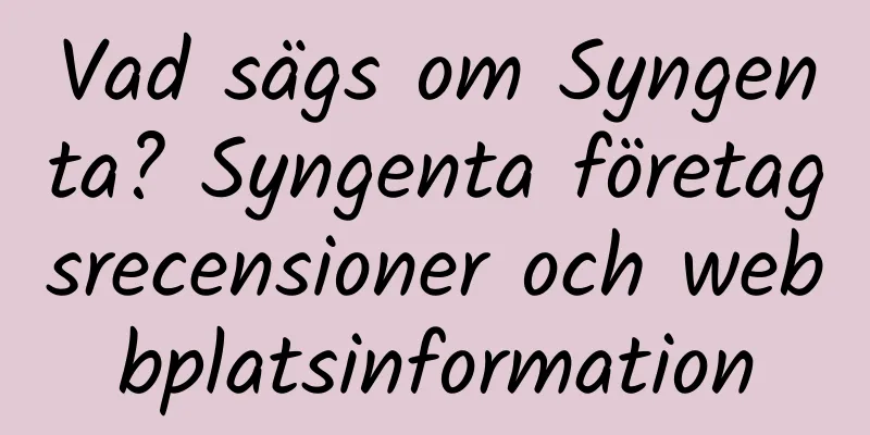 Vad sägs om Syngenta? Syngenta företagsrecensioner och webbplatsinformation