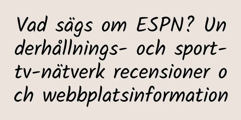 Vad sägs om ESPN? Underhållnings- och sport-tv-nätverk recensioner och webbplatsinformation
