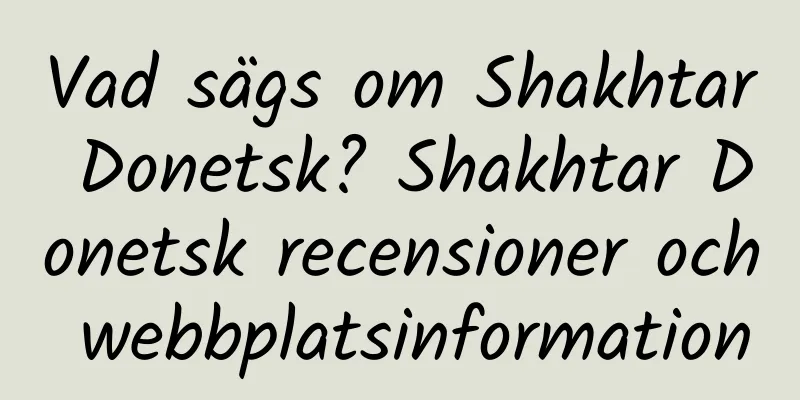 Vad sägs om Shakhtar Donetsk? Shakhtar Donetsk recensioner och webbplatsinformation