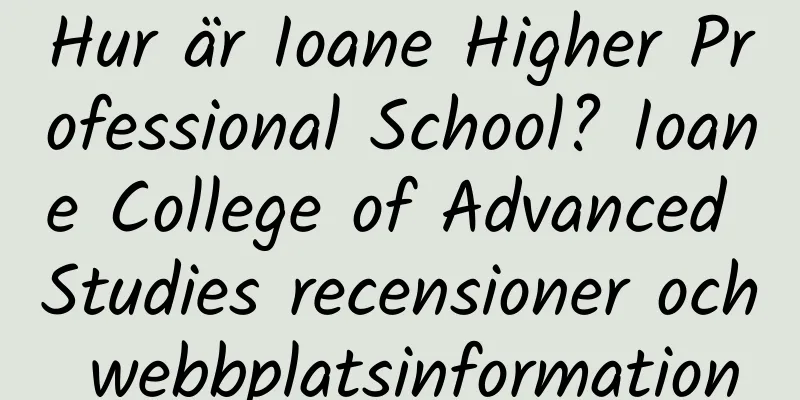 Hur är Ioane Higher Professional School? Ioane College of Advanced Studies recensioner och webbplatsinformation