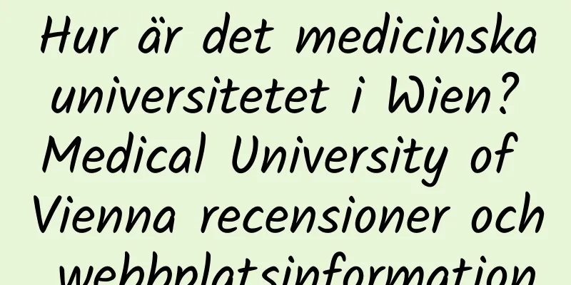Hur är det medicinska universitetet i Wien? Medical University of Vienna recensioner och webbplatsinformation