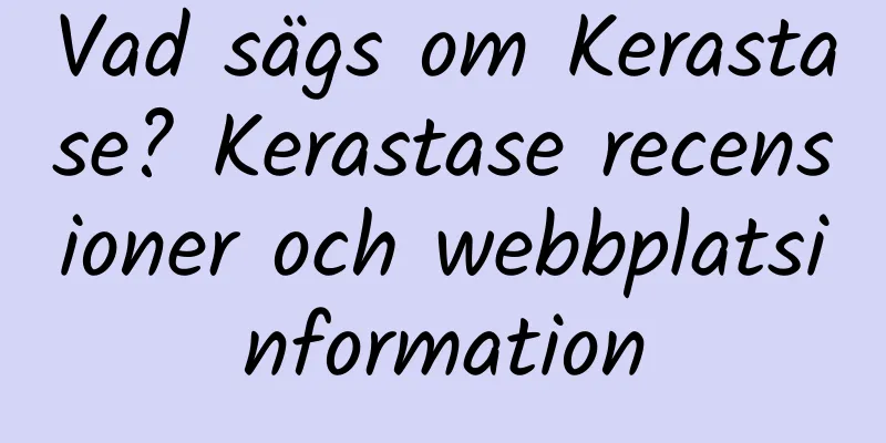 Vad sägs om Kerastase? Kerastase recensioner och webbplatsinformation
