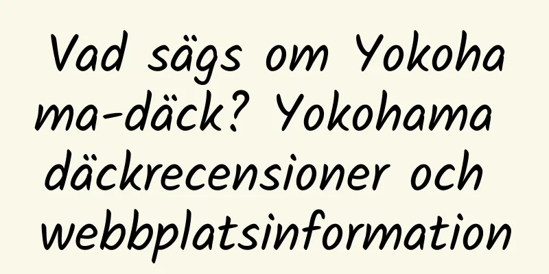 Vad sägs om Yokohama-däck? Yokohama däckrecensioner och webbplatsinformation