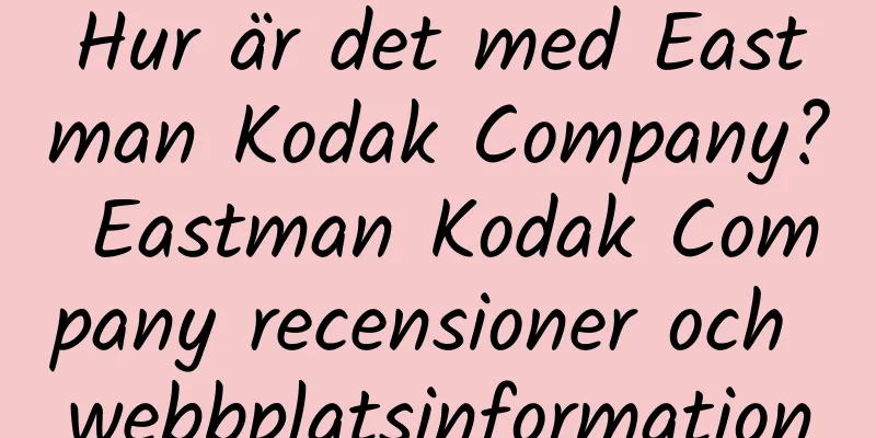 Hur är det med Eastman Kodak Company? Eastman Kodak Company recensioner och webbplatsinformation