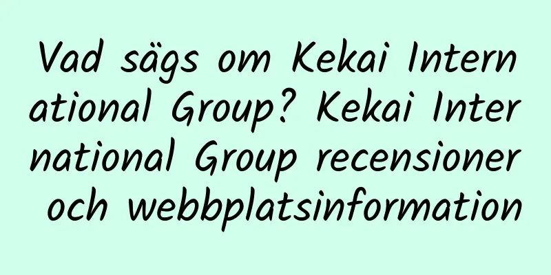 Vad sägs om Kekai International Group? Kekai International Group recensioner och webbplatsinformation