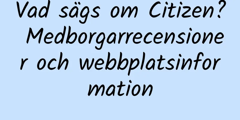 Vad sägs om Citizen? Medborgarrecensioner och webbplatsinformation