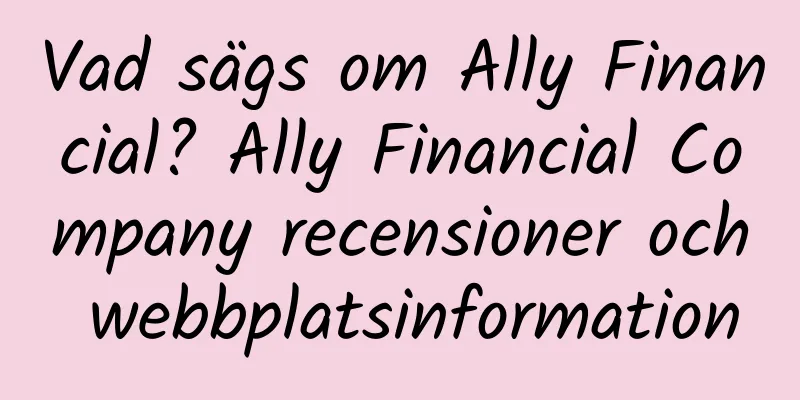 Vad sägs om Ally Financial? Ally Financial Company recensioner och webbplatsinformation