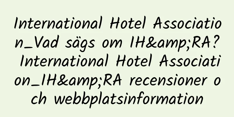 International Hotel Association_Vad sägs om IH&RA? International Hotel Association_IH&RA recensioner och webbplatsinformation