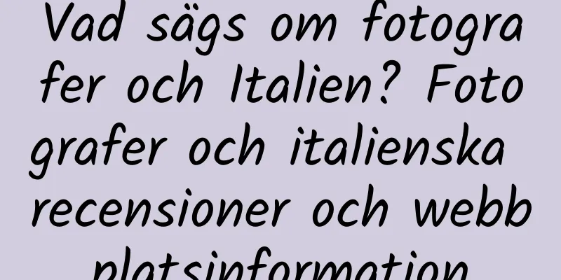 Vad sägs om fotografer och Italien? Fotografer och italienska recensioner och webbplatsinformation