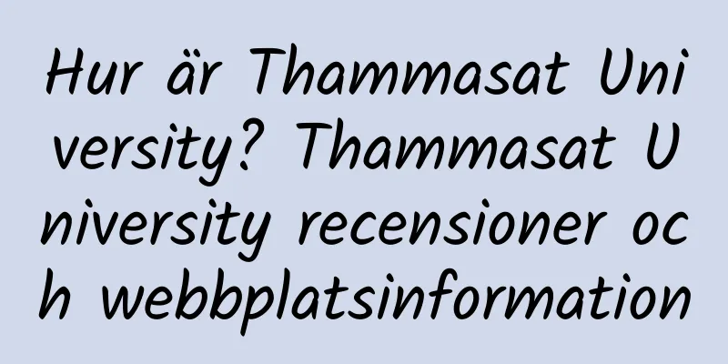 Hur är Thammasat University? Thammasat University recensioner och webbplatsinformation