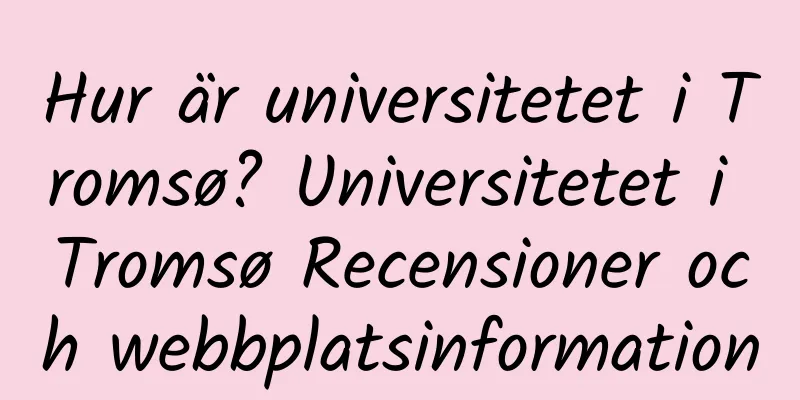 Hur är universitetet i Tromsø? Universitetet i Tromsø Recensioner och webbplatsinformation
