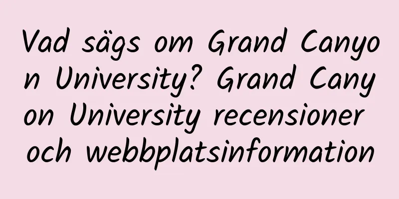 Vad sägs om Grand Canyon University? Grand Canyon University recensioner och webbplatsinformation