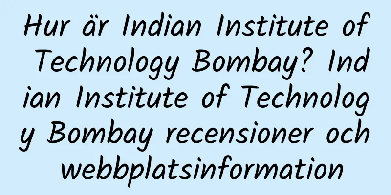 Hur är Indian Institute of Technology Bombay? Indian Institute of Technology Bombay recensioner och webbplatsinformation