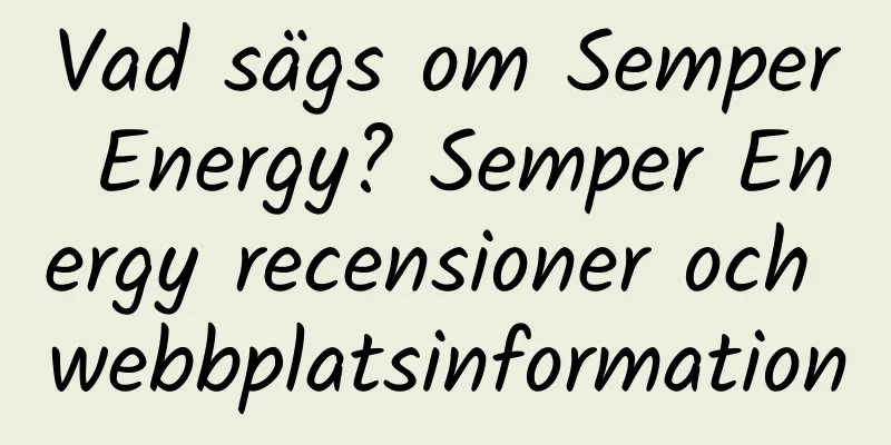 Vad sägs om Semper Energy? Semper Energy recensioner och webbplatsinformation