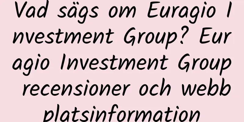 Vad sägs om Euragio Investment Group? Euragio Investment Group recensioner och webbplatsinformation