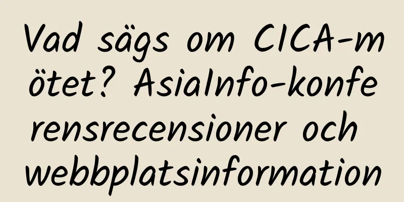 Vad sägs om CICA-mötet? AsiaInfo-konferensrecensioner och webbplatsinformation