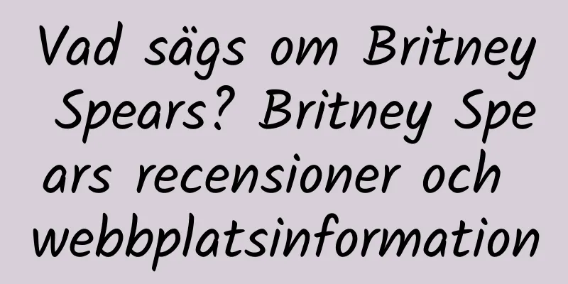 Vad sägs om Britney Spears? Britney Spears recensioner och webbplatsinformation
