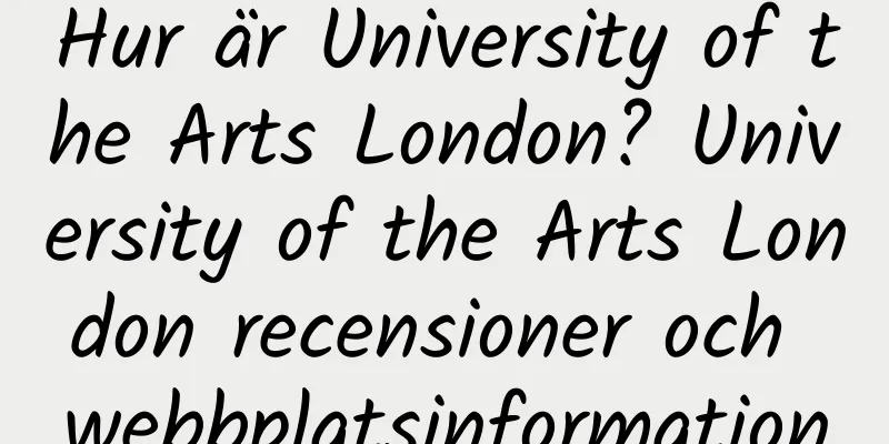 Hur är University of the Arts London? University of the Arts London recensioner och webbplatsinformation