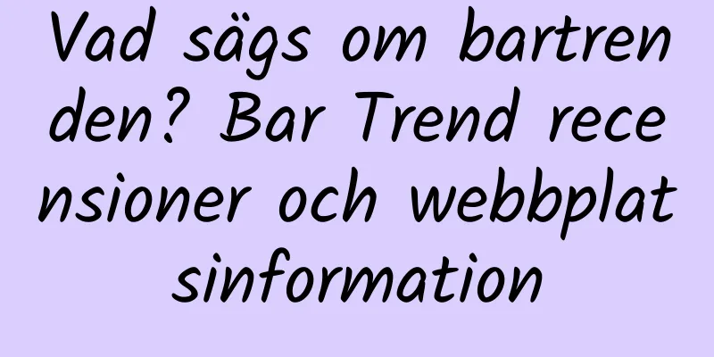 Vad sägs om bartrenden? Bar Trend recensioner och webbplatsinformation