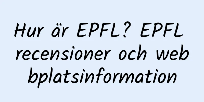 Hur är EPFL? EPFL recensioner och webbplatsinformation
