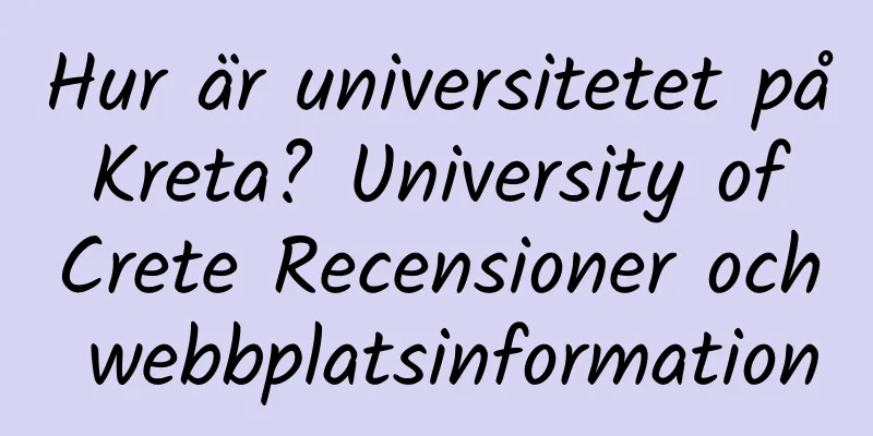 Hur är universitetet på Kreta? University of Crete Recensioner och webbplatsinformation
