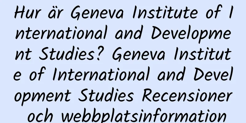 Hur är Geneva Institute of International and Development Studies? Geneva Institute of International and Development Studies Recensioner och webbplatsinformation