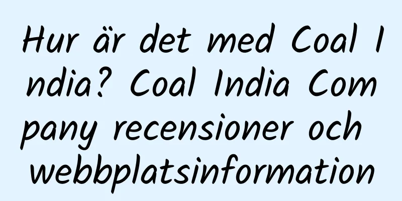 Hur är det med Coal India? Coal India Company recensioner och webbplatsinformation