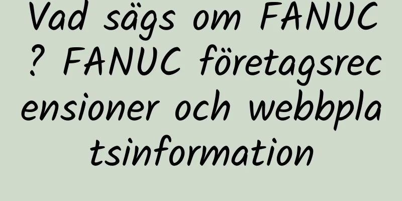 Vad sägs om FANUC? FANUC företagsrecensioner och webbplatsinformation